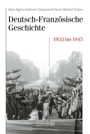 Aglan, Alya, Chapoutot, Johann und Guieu, Jean-Michel: Deutsch-Französische Geschichte, Bd. 9: Die Zeit der Entscheidungen: Deutschland und Frankreich 1933–1945, Heidelberg: Heidelberg University Publishing, 2026.